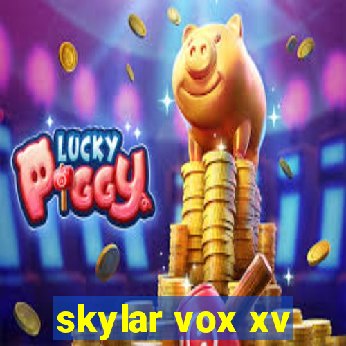 skylar vox xv